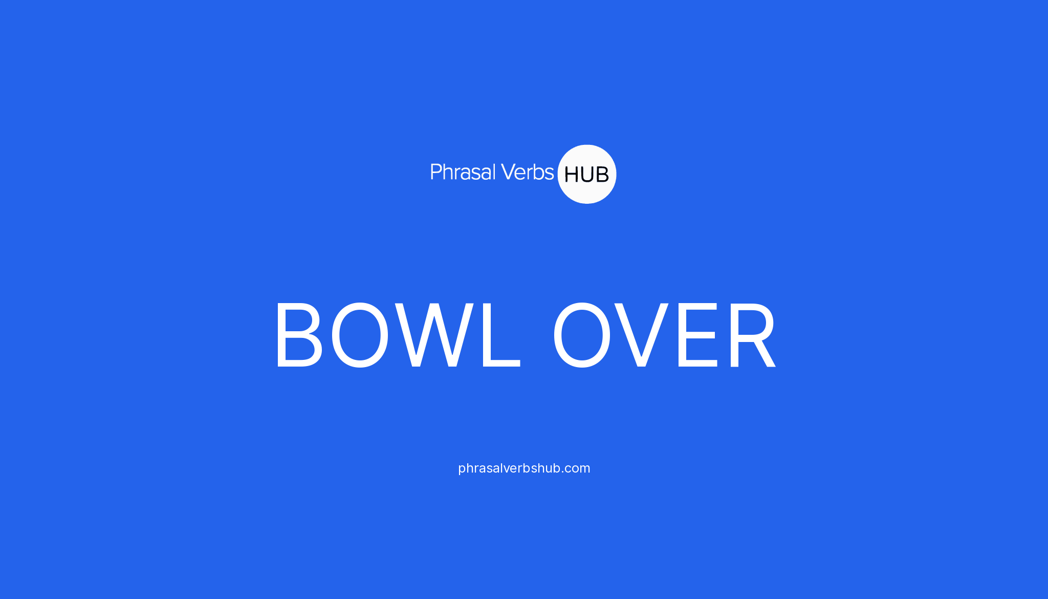 BOWL OVER Phrasal Verb Meaning & Examples